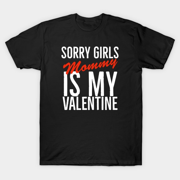 Sorry girls mommy is my valentine T-Shirt by kirkomed